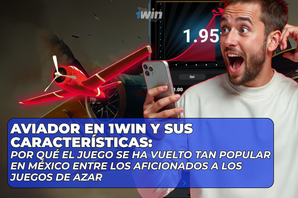 Imagen promocional del juego Aviador en la plataforma 1Win. Muestra un avión rojo con efectos brillantes en el aire, un hombre emocionado sosteniendo un teléfono móvil y una interfaz de apuestas en segundo plano. Texto en español destaca la popularidad del juego en México entre los aficionados a los juegos de azar.